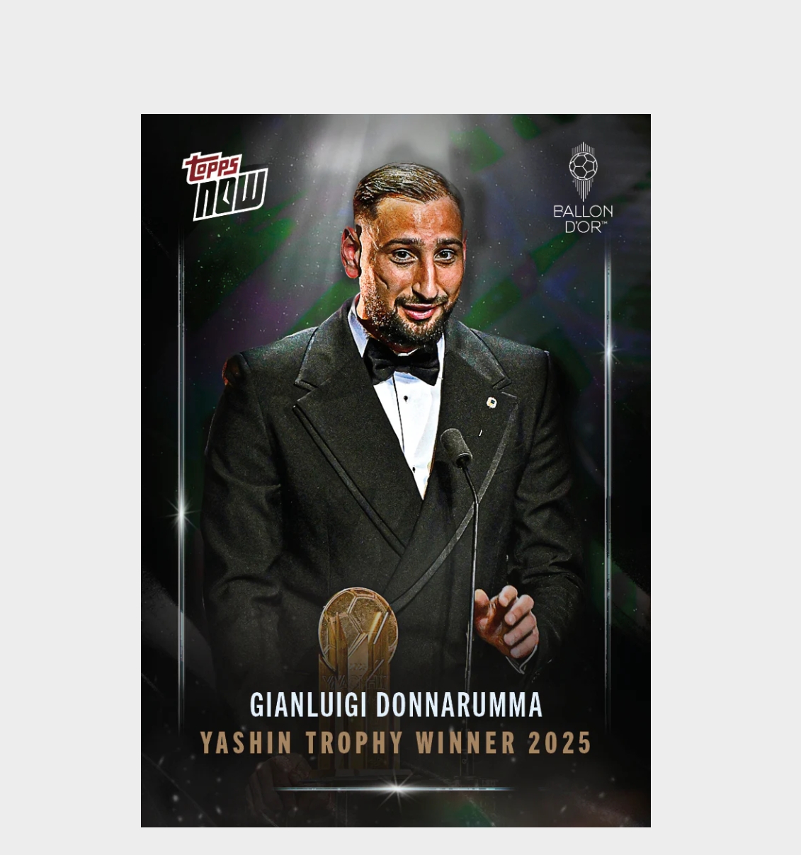 「GOH’S」Gianluigi Donnarumma - 2025 Ballon d'Or Topps NOW® - Card 5 - LOOK FOR AUTO & RELICS - PR: 739